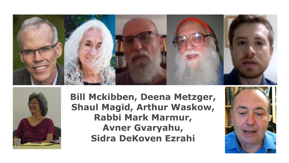 Bill Mckibben, Deena Metzger, Shaul Magid, Arthur Waskow, Rabbi Mark Marmur, Avner Gvaryahu, Sidra DeKoven Ezrahi